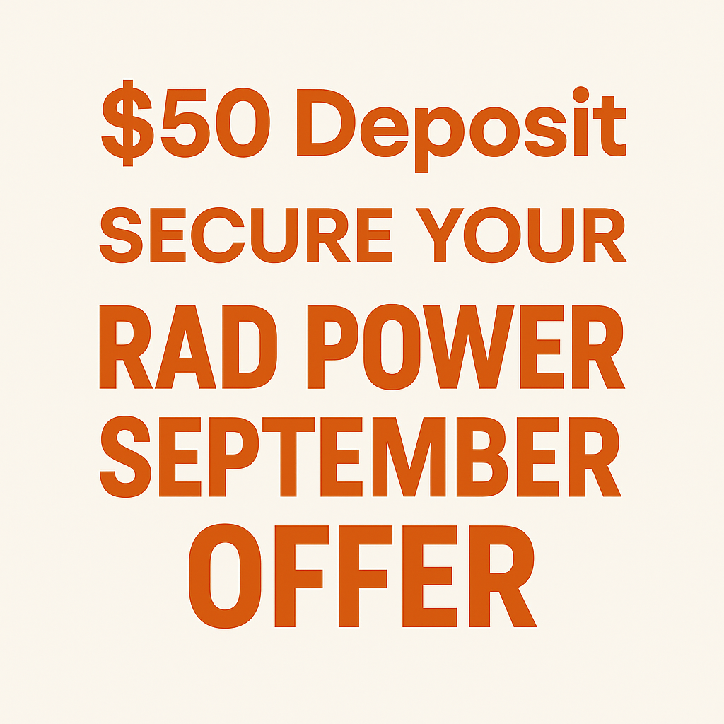 Dépôt de 50 $ - Sécurisez votre offre Rad Power