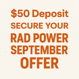 $50 Deposit – Secure Your Rad Power Offer